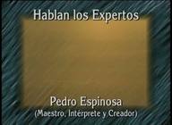 Hablan los expertos: Pedro Espinosa: maestro, intérprete y creador