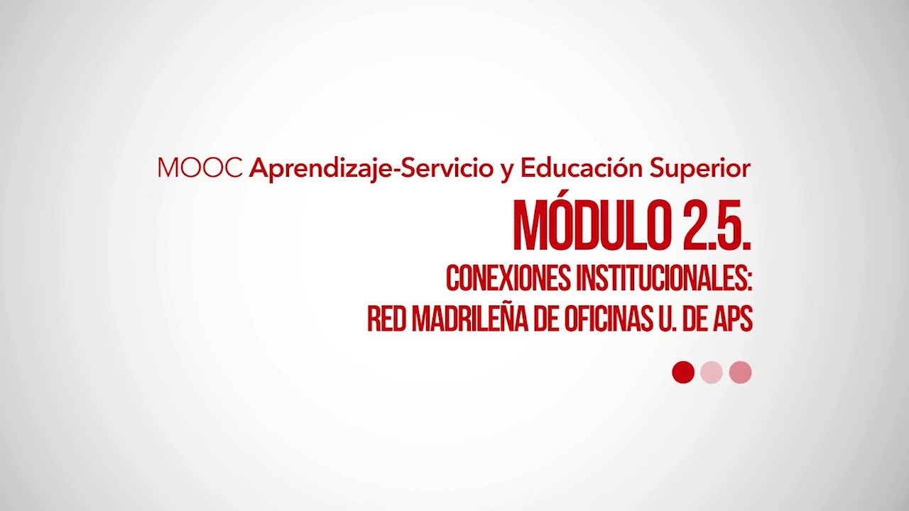 Módulo 2 - Tendiendo puentes: incorporamos el ApS a nuestras titulaciones. 2.5. Conexiones institucionales (III): el ApS en las redes y su desarrollo regional y local. Conexiones institucionales: Red Madrileña de Oficinas U. de ApS